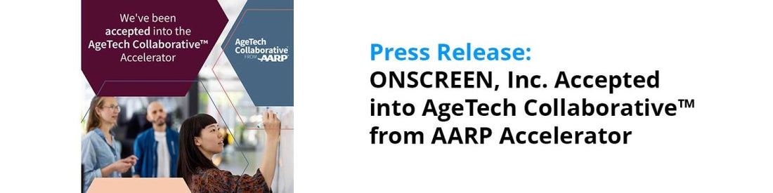 ONSCREEN, Inc. Accepted into AgeTech Collaborative™ from AARP Accelerator - ONSCREEN TV-Based Video Calling for Seniors